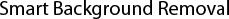 Smart Background Removal